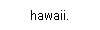 hawaii.