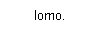 lomo.